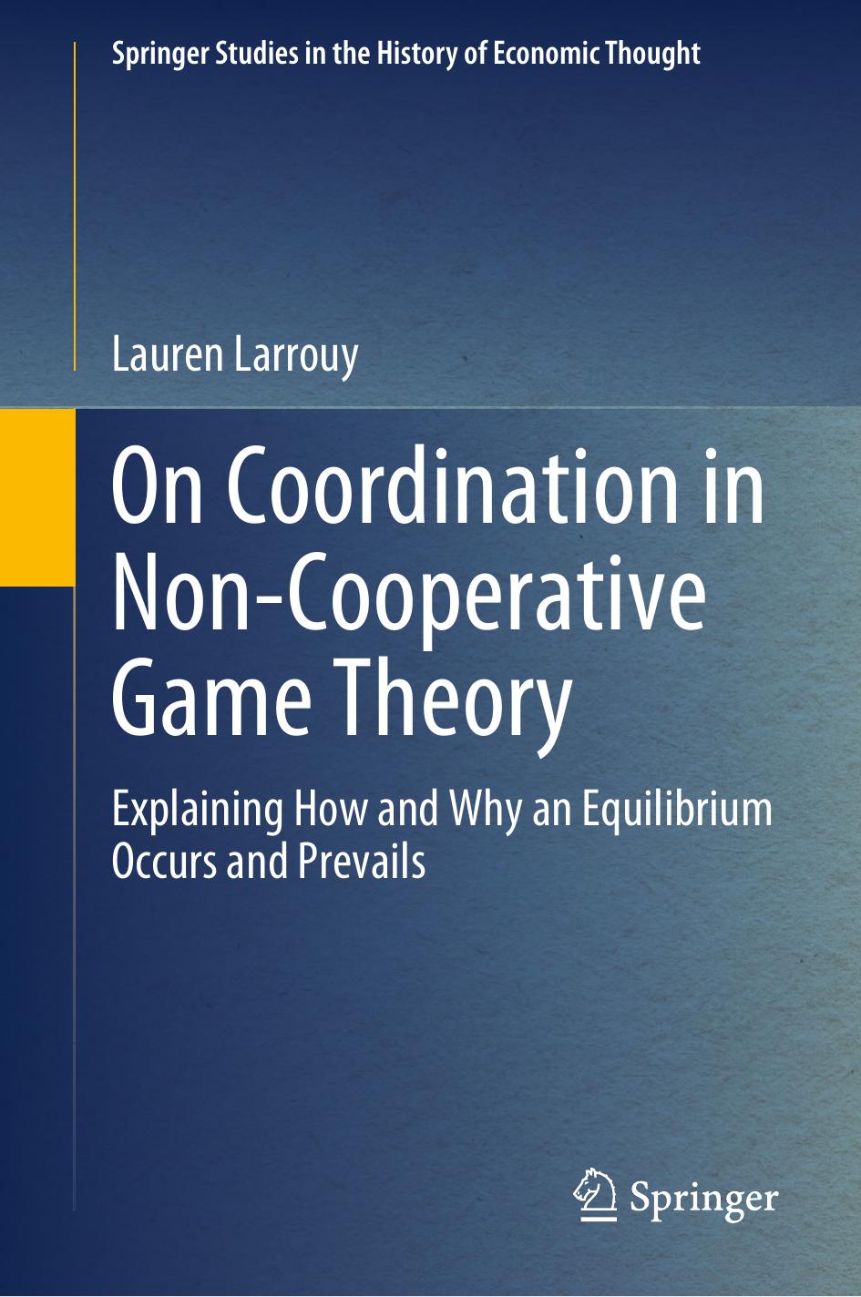 On Coordination In Noncooperative Game Theory Explaining How And Why An Equilibrium Occurs And Prevails 1st Edition Lauren Larrouy