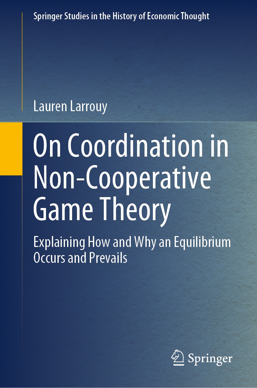 On Coordination In Noncooperative Game Theory Explaining How And Why An Equilibrium Occurs And Prevails 1st Edition Lauren Larrouy