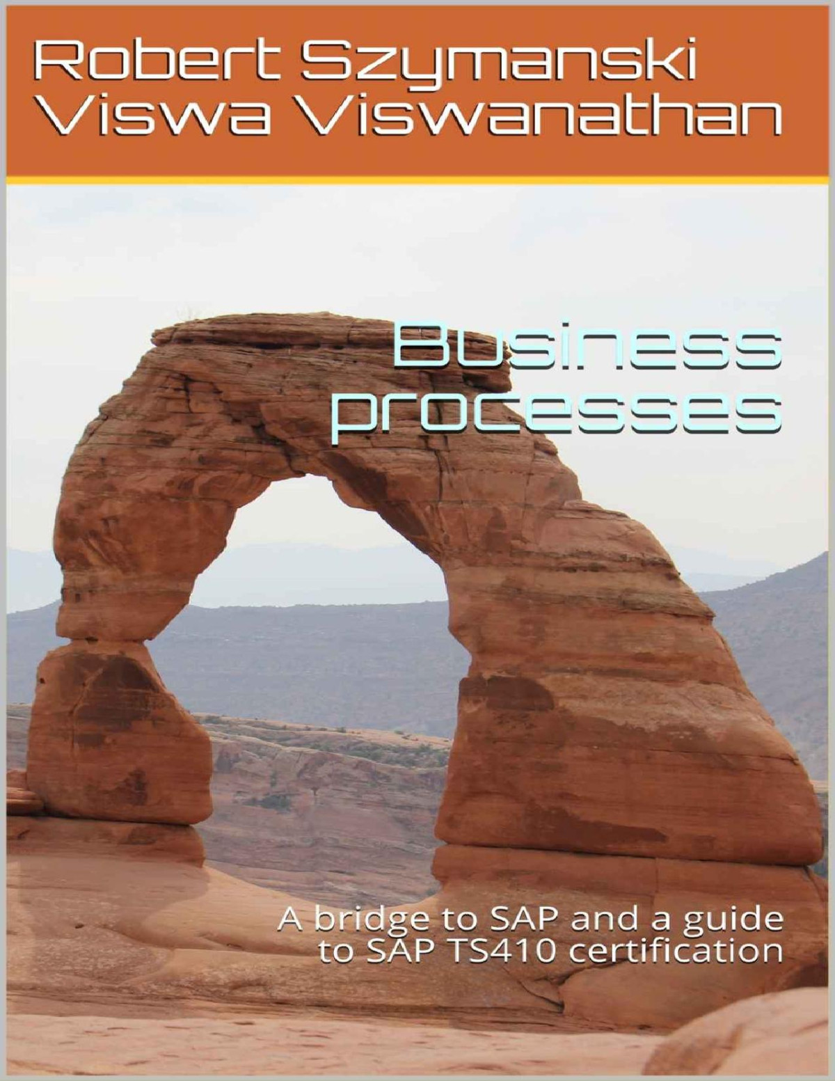 Business Processes A Bridge To Sap And A Guide To Sap Ts410 Certification Robert Szymanski Viswa Viswanathan