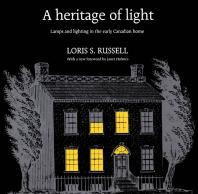 A Heritage Of Light Lamps And Lighting In The Early Canadian Home 1st Edition Loris Russell Janet Holmes