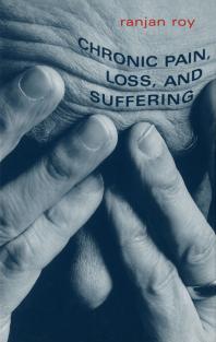 Chronic Pain Loss And Suffering A Clinical Perspective 1st Edition Ranjan Roy