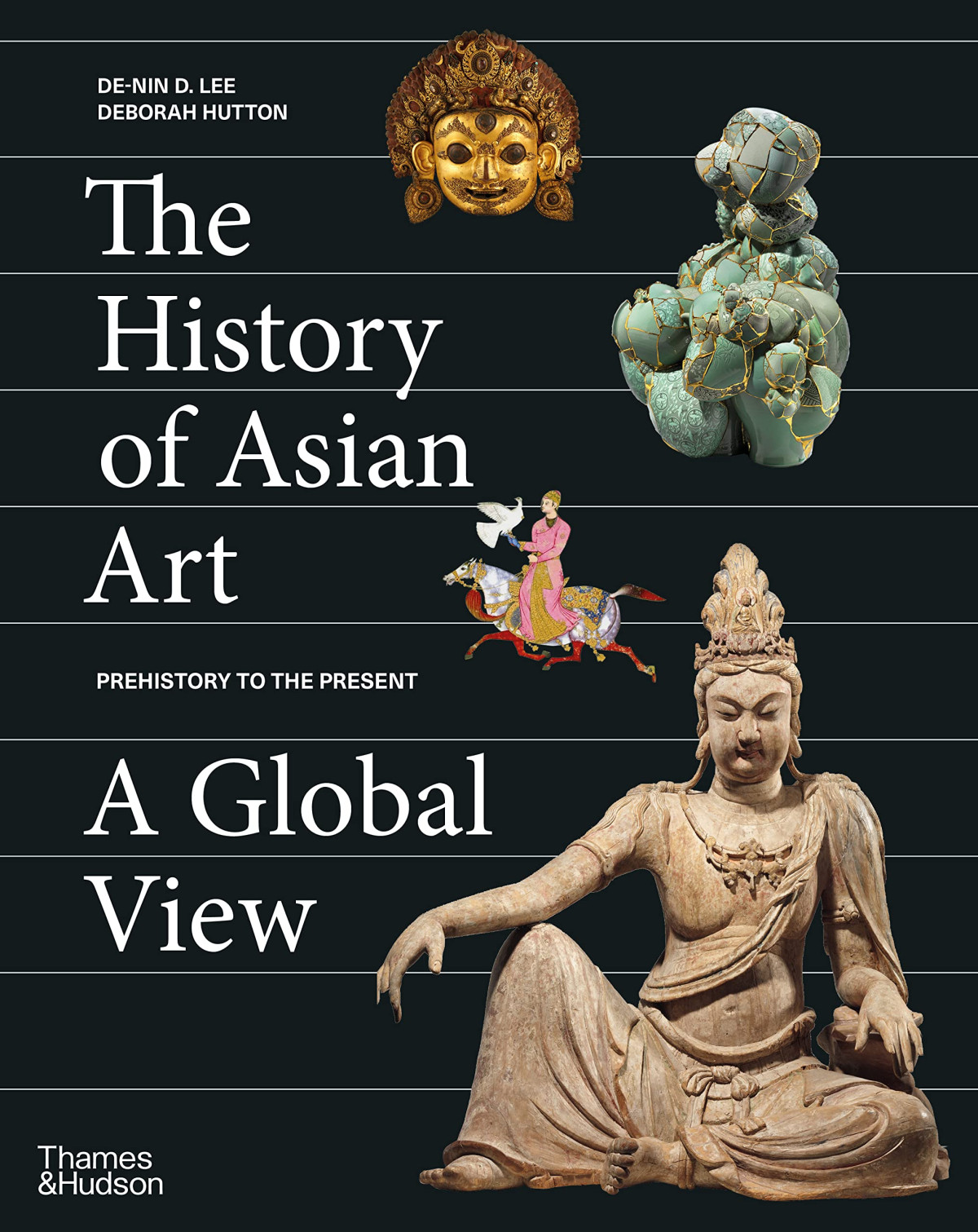 The History Of Asian Art A Global View 1st Edition Denin D Lee Deborah Hutton