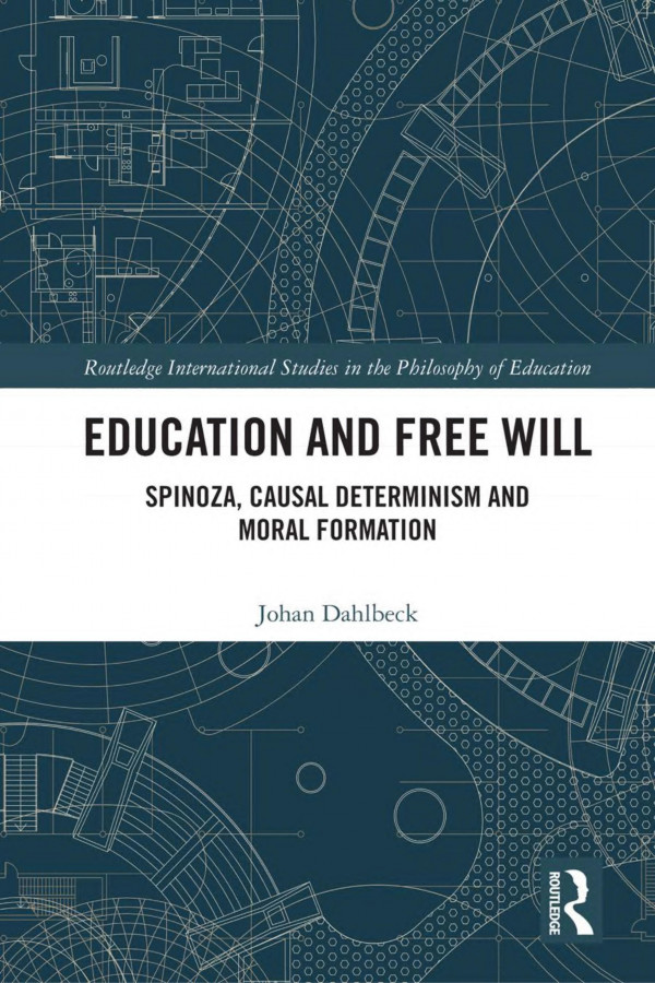 Education And Free Will Spinoza Causal Determinism And Moral Formation 1st Edition Johan Dahlbeck
