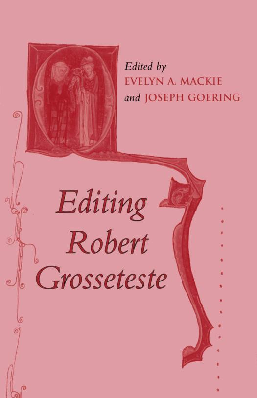 Editing Robert Grosseteste 1st Edition Joseph Goering Evelyn Mackie