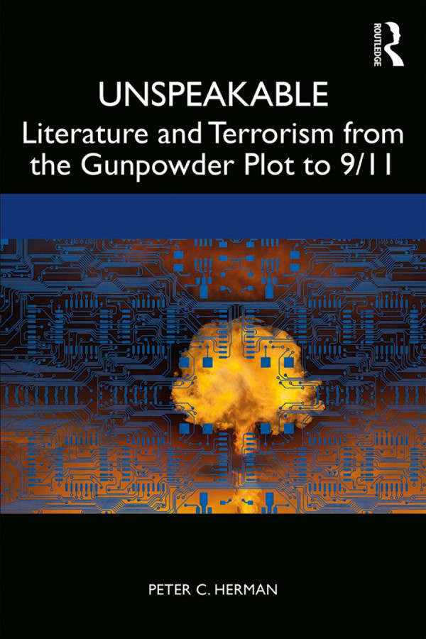 Unspeakable Literature And Terrorism From The Gunpowder Plot To 911 Peter C Herman