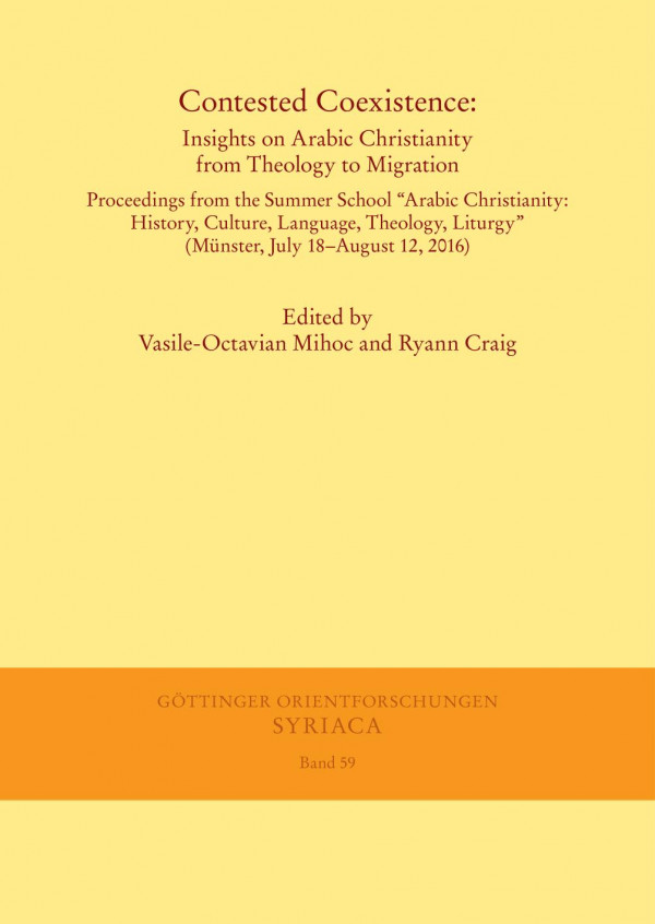 Contested Coexistence Insights On Arabic Christianity From Theology To Migration Proceedings From The Summer School Arabic Christianity History Culture Language Theology Liturgy Mnster July 18august 12 2016 Vasileoctavian Mihoc