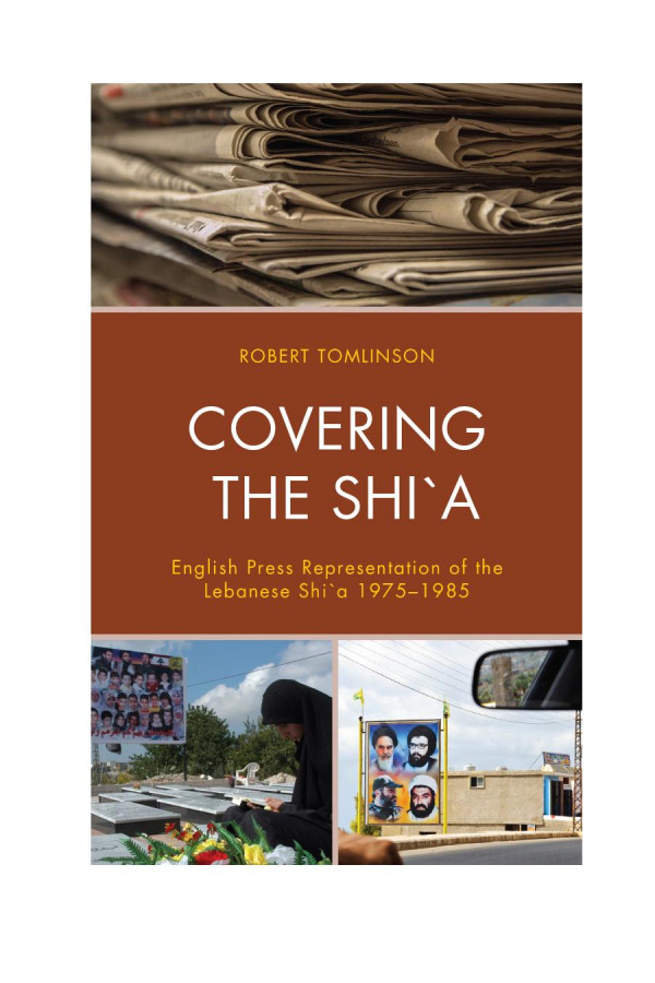 Covering The Shia English Press Representation Of The Lebanese Shia 19751985 Robert W Tomlinson