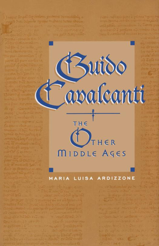 Guido Cavalcanti The Other Middle Ages 1st Edition Maria Luisa Ardizzone