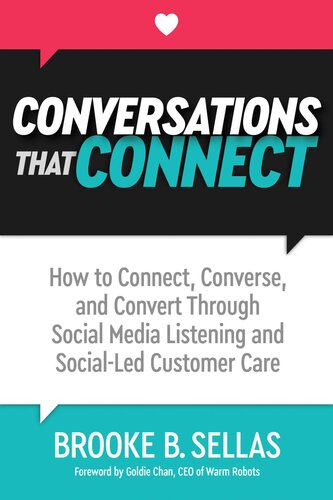 Conversations That Connect How To Connect Converse And Convert Through Social Media Listening And Socialled Customer Care Brooke Sellas