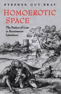 Homoerotic Space The Poetics Of Loss In Renaissance Literature 1st Edition Stephen Guybray