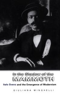 In The Shadow Of The Mammoth Italo Svevo And The Emergence Of Modernism 1st Edition Giuliana Minghelli