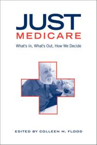 Just Medicare Whats In Whats Out How We Decide 1st Edition Colleen M Flood