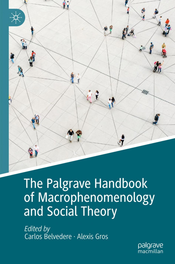 The Palgrave Handbook Of Macrophenomenology And Social Theory 1st Ed 2023 Carlos Belvedere