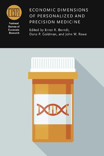 Economic Dimensions Of Personalized And Precision Medicine National Bureau Of Economic Research Conference Report 1st Edition Ernst R Berndt Editor