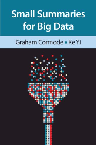 Small Summaries For Big Data 1st Edition Graham Cormode Ke Yi
