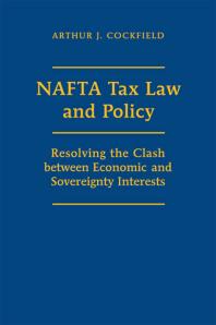 Nafta Tax Law And Policy Resolving The Clash Between Economic And Sovereignty Interests 1st Edition Arthur J Cockfield