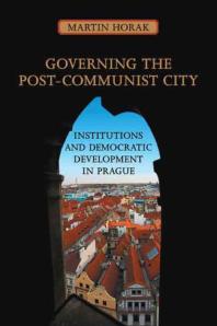Governing The Postcommunist City Institutions And Democratic Development In Prague 1st Edition Martin Horak