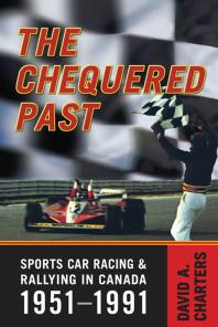 Chequered Pasts Sports Car Racing And Rallying In Canada 19511991 1st Edition David Charters