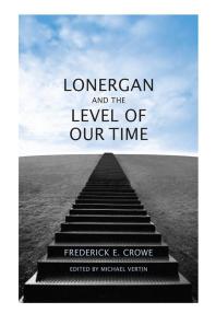 Lonergan And The Level Of Our Time 1st Edition Frederick E Crowe