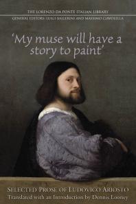 My Muse Will Have A Story To Paint Selected Prose Of Ludovico Ariosto 1st Edition Massimo Ciavolella Dennis Looney