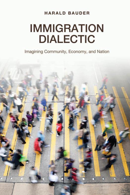 Immigration Dialectic Imagining Community Economy And Nation 1st Edition Harald Bauder