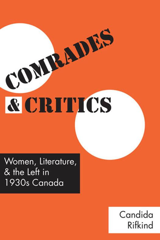 Comrades And Critics Women Literature And The Left In 1930s Canada 1st Edition Candida Rifkind