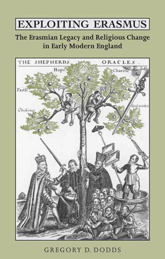 Exploiting Erasmus The Erasmian Legacy And Religious Change In Early Modern England 1st Edition Gregory D Dodds