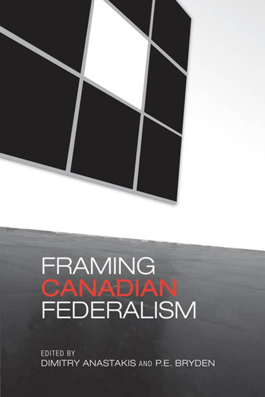 Framing Canadian Federalism 1st Edition Dimitry Anastakis Penny Bryden