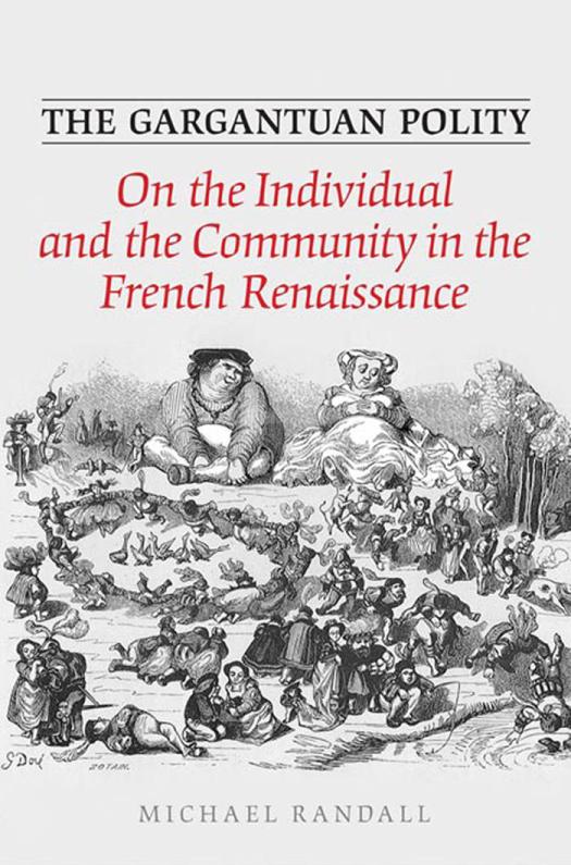 The Gargantuan Polity On The Individual And The Community In The French Renaissance 1st Edition Michael Randall