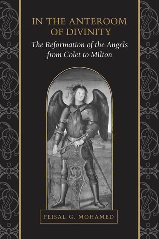 In The Anteroom Of Divinity The Reformation Of The Angels From Colet To Milton 1st Edition Feisal Mohamed