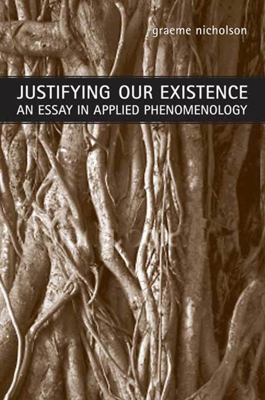 Justifying Our Existence An Essay In Applied Phenomenology 1st Edition Graeme Nicholson