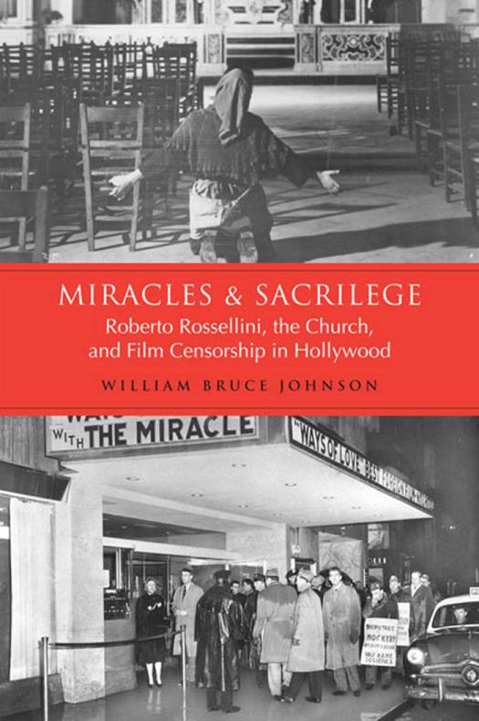 Miracles And Sacrilege Robert Rossellini The Church And Film Censorship In Hollywood 1st Edition William Bruce Johnson