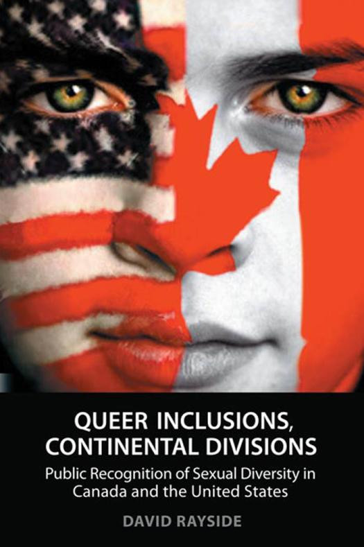 Queer Inclusions Continental Divisions Public Recognition Of Sexual Diversity In Canada And The United States 1st Edition David Rayside