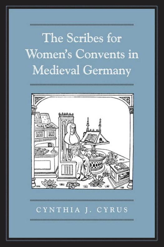 The Scribes For Womens Convents In Late Medieval Germany 1st Edition Cynthia J Cyrus