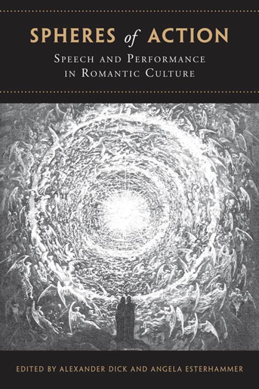 Spheres Of Action Speech And Performance In Romantic Culture 1st Edition Alexander Dick Angela Esterhammer