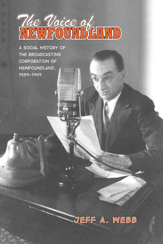 The Voice Of Newfoundland A Social History Of The Broadcasting Corporation Of Newfoundland19391949 1st Edition Jeff Webb