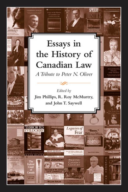 Essays In The History Of Canadian Law A Tribute To Peter N Oliver 1st Edition J Phillips R Roy Mcmurtry John T Saywell