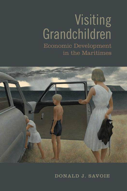 Visiting Grandchildren Economic Development In The Maritimes 1st Edition Donald Savoie