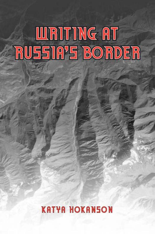 Writing At Russias Borders 1st Edition Katya Hokanson