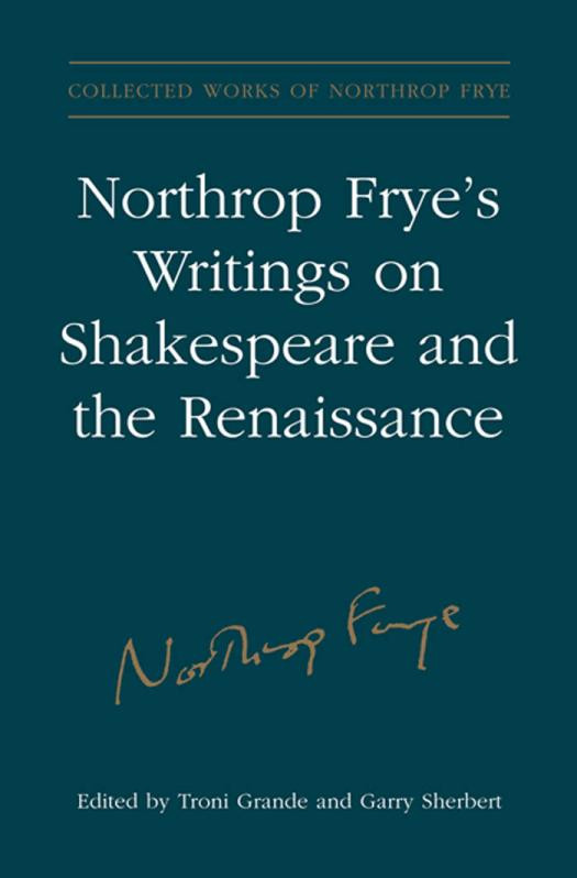 Northrop Fryes Writings On Shakespeare And The Renaissance 1st Edition Northrop Frye Troni Y Grande Garry Sherbert