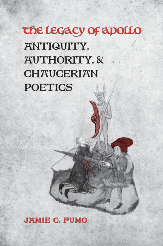 The Legacy Of Apollo Antiquity Authority And Chaucerian Poetics 1st Edition Jamie Fumo