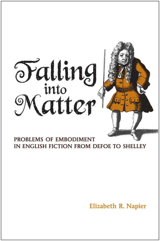Falling Into Matter Problems Of Embodiment In English Fictions 1st Edition Elizabeth R Napier