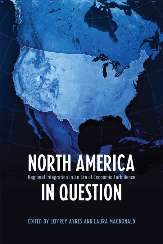 North America In Question Regional Integration In An Era Of Economic Turbulence 1st Edition Jeffrey Ayres Laura Macdonald