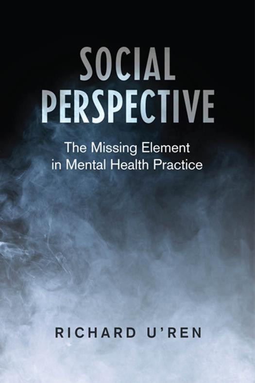 Social Perspective The Missing Element In Mental Health Practice 1st Edition Richard Uren