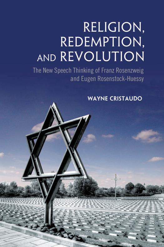 Religion Redemption And Revolution The New Speech Thinking Revolution Of Franz Rozenzweig And Eugen Rosenstockhuessy 1st Edition Wayne Cristaudo