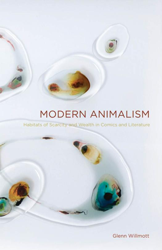 Modern Animalism Habitats Of Scarcity And Wealth In Comics And Literature 1st Edition Glenn Willmott