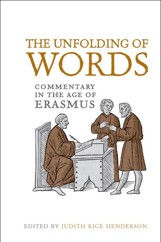 The Unfolding Of Words Commentary In The Age Of Erasmus 1st Edition Judith Rice Henderson