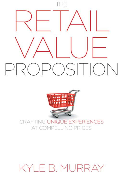 The Retail Value Proposition Crafting Unique Experiences At Compelling Prices 1st Edition Kyle Murray