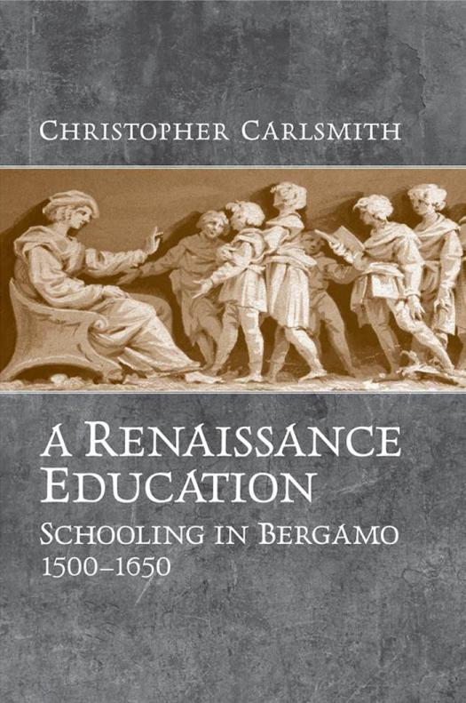 A Renaissance Education Schooling In Bergamo And The Venetian Republic 15001650 1st Edition Christopher Carlsmith