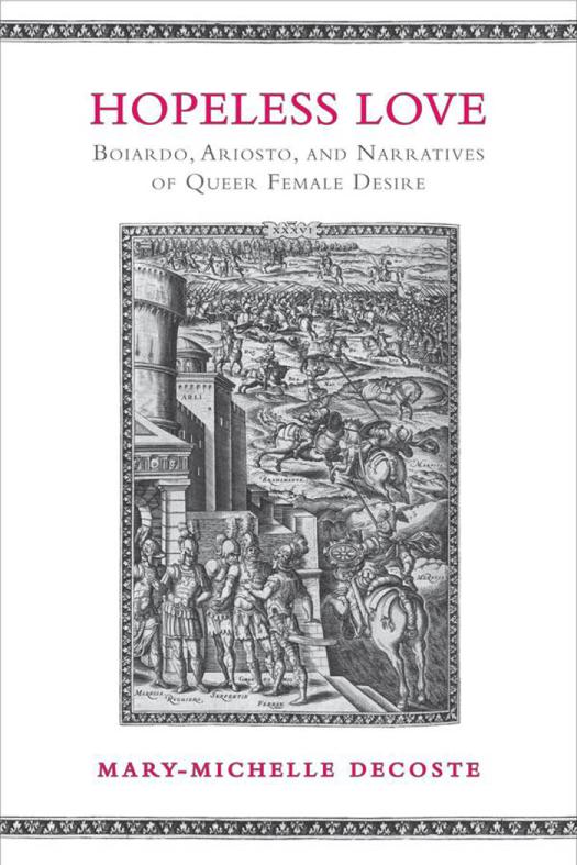 Hopeless Love Boiardo Ariosto And Narratives Of Queer Female Desire 1st Edition Marymichelle Decoste